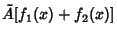 $\displaystyle \tilde A [f_1(x)+f_2(x)]$