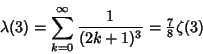 \begin{displaymath}
\lambda(3)=\sum_{k=0}^\infty {1\over (2k+1)^3}={\textstyle{7\over 8}}\zeta(3)
\end{displaymath}