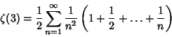 \begin{displaymath}
\zeta(3)={1\over 2}\sum_{n=1}^\infty {1\over n^2}\left({1+{1\over 2}+\ldots+{1\over n}}\right)
\end{displaymath}