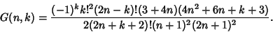 \begin{displaymath}
G(n,k)={(-1)^kk!^2(2n-k)!(3+4n)(4n^2+6n+k+3)\over 2(2n+k+2)!(n+1)^2(2n+1)^2}.
\end{displaymath}