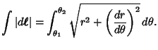 $\displaystyle \int \vert d\boldsymbol{\ell}\vert = \int_{\theta_1}^{\theta_2}{\sqrt{r^2+\left({dr\over d\theta}\right)^2}\,d\theta}.$