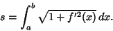 \begin{displaymath}
s = \int_a^b \sqrt{1+f'^2(x)} \,dx.
\end{displaymath}