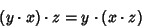 \begin{displaymath}
(y\cdot x)\cdot z=y\cdot(x\cdot z)
\end{displaymath}