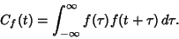 \begin{displaymath}
C_f(t) = \int_{-\infty}^\infty f(\tau)f(t+\tau)\,d\tau.
\end{displaymath}