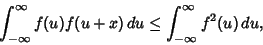 \begin{displaymath}
\int_{-\infty}^\infty f(u)f(u+x)\,du \leq \int_{-\infty}^\infty f^2(u)\,du,
\end{displaymath}