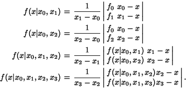 \begin{eqnarray*}
f(x\vert x_0, x_1)&=&{1\over x_1-x_0}\left\vert\begin{array}{...
...2-x\\ f(x\vert x_0, x_1, x_3) & \!\!x_3-x\end{array}\right\vert.
\end{eqnarray*}