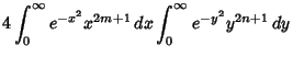 $\displaystyle 4 \int_0^\infty e^{-x^2}x^{2m+1}\,dx \int^\infty_0 e^{-y^2}y^{2n+1}\,dy$
