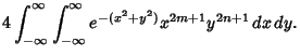 $\displaystyle 4\int_{-\infty}^\infty \int_{-\infty}^\infty e^{-(x^2+y^2)}x^{2m+1}y^{2n+1}\,dx\,dy.$