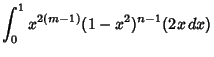 $\displaystyle \int^1_0 x^{2(m-1)}(1-x^2)^{n-1}(2x\,dx)$