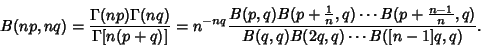 \begin{displaymath}
B(np,nq) = {\Gamma(np)\Gamma(nq)\over\Gamma[n(p+q)]} = n^{-n...
...ots B(p+{n-1\over n},q)\over B(q,q)B(2q,q)\cdots B([n-1]q,q)}.
\end{displaymath}