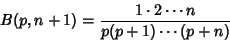 \begin{displaymath}
B(p,n+1)={1\cdot 2\cdots n\over p(p+1)\cdots (p+n)}
\end{displaymath}