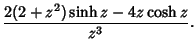 $\displaystyle {2(2+z^2)\sinh z-4z\cosh z\over z^3}.$