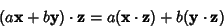 \begin{displaymath}
(a{\bf x}+b{\bf y})\cdot {\bf z} = a({\bf x}\cdot{\bf z})+b({\bf y}\cdot{\bf z})
\end{displaymath}