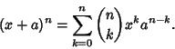 \begin{displaymath}
(x+a)^n = \sum_{k=0}^n {n\choose k} x^k a^{n-k}.
\end{displaymath}