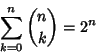 \begin{displaymath}
\sum_{k=0}^n {n\choose k}=2^n
\end{displaymath}