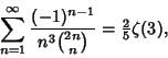 \begin{displaymath}
\sum_{n=1}^\infty {(-1)^{n-1}\over n^3{2n\choose n}}={\textstyle{2\over 5}}\zeta(3),
\end{displaymath}