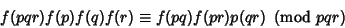 \begin{displaymath}
f(pqr)f(p)f(q)f(r)\equiv f(pq)f(pr)p(qr)\ \left({{\rm mod\ } {pqr}}\right)
\end{displaymath}