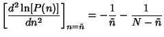 $\displaystyle \left[{d^2 \ln[P(n)]\over dn^2}\right]_{n=\tilde n}
= -{1\over \tilde n}-{1\over N-\tilde n}$