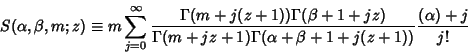 \begin{displaymath}
S(\alpha,\beta,m;z)\equiv m\sum_{j=0}^\infty {\Gamma(m+j(z+1...
...amma(m+jz+1)\Gamma(\alpha+\beta+1+j(z+1))}{(\alpha)+j\over j!}
\end{displaymath}