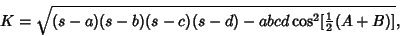 \begin{displaymath}
K=\sqrt{(s-a)(s-b)(s-c)(s-d)-abcd\cos^2[{\textstyle{1\over 2}}(A+B)]},
\end{displaymath}