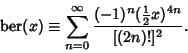 \begin{displaymath}
\mathop{\rm ber}\nolimits (x) \equiv \sum_{n=0}^\infty {(-1)^n ({\textstyle{1\over 2}}x)^{4n}\over [(2n)!]^2}.
\end{displaymath}