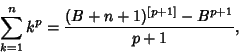 \begin{displaymath}
\sum_{k=1}^n k^p = {(B+n+1)^{[p+1]}-B^{p+1}\over p+1},
\end{displaymath}