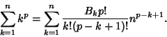 \begin{displaymath}
\sum_{k=1}^n k^p = \sum_{k=1}^n {B_k p!\over k!(p-k+1)!} n^{p-k+1}.
\end{displaymath}