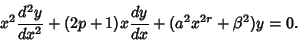 \begin{displaymath}
x^2 {d^2 y\over dx^2}+(2p+1)x{dy\over dx}+(a^2 x^{2r}+\beta^2)y = 0.
\end{displaymath}