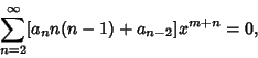 \begin{displaymath}
\sum_{n=2}^\infty [a_nn(n-1)+a_{n-2}]x^{m+n} = 0,
\end{displaymath}