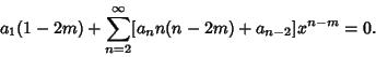 \begin{displaymath}
a_1(1-2m) + \sum_{n=2}^\infty [a_nn(n-2m)+a_{n-2}]x^{n-m} = 0.
\end{displaymath}