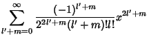 $\displaystyle \sum_{l'+m=0}^\infty {(-1)^{l'+m}\over 2^{2l'+m}(l'+m)!l!} x^{2l'+m}$