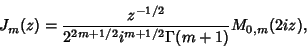 \begin{displaymath}
J_m(z) = {z^{-1/2}\over 2^{2m+1/2}i^{m+1/2}\Gamma(m+1)} M_{0,m}(2iz),
\end{displaymath}