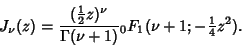 \begin{displaymath}
J_\nu(z) = {({1\over 2}z)^\nu\over \Gamma(\nu+1)} {}_0F_1(\nu+1; -{\textstyle{1\over 4}}z^2).
\end{displaymath}