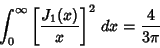 \begin{displaymath}
\int_0^\infty \left[{J_1(x)\over x}\right]^2\,dx = {4\over 3\pi}
\end{displaymath}
