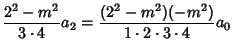 $\displaystyle {2^2-m^2\over 3\cdot 4} a_2 = {(2^2-m^2)(-m^2)\over 1\cdot 2\cdot 3\cdot 4} a_0$