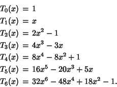\begin{eqnarray*}
T_0(x) &=& 1\\
T_1(x) &=& x\\
T_2(x) &=& 2x^2-1\\
T_3(x...
...
T_5(x) &=& 16x^5-20x^3+5x\\
T_6(x) &=& 32x^6-48x^4+18x^2-1.
\end{eqnarray*}