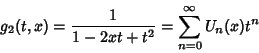 \begin{displaymath}
g_2(t,x)={1\over 1-2xt+t^2} = \sum_{n=0}^\infty U_n(x)t^n
\end{displaymath}