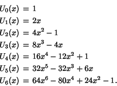 \begin{eqnarray*}
U_0(x) &=& 1\\
U_1(x) &=& 2x\\
U_2(x) &=& 4x^2-1\\
U_3(...
...
U_5(x) &=& 32x^5-32x^3+6x\\
U_6(x) &=& 64x^6-80x^4+24x^2-1.
\end{eqnarray*}