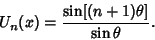 \begin{displaymath}
U_n(x)={\sin[(n+1)\theta]\over\sin\theta}.
\end{displaymath}