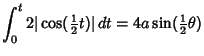 $\displaystyle \int_0^t 2\vert\cos({\textstyle{1\over 2}}t)\vert\,dt = 4a\sin({\textstyle{1\over 2}}\theta)$