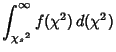$\displaystyle \int_{{\chi_s}^2}^\infty f(\chi^2)\,d(\chi^2)$