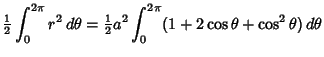 $\displaystyle {\textstyle{1\over 2}}\int_0^{2\pi} r^2\,d\theta = {\textstyle{1\over 2}}a^2 \int_0^{2\pi} (1+2\cos\theta+\cos^2\theta)\,d\theta$