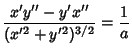 $\displaystyle {x'y''-y'x''\over(x'^2+y'^2)^{3/2}} = {1\over a}$