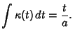 $\displaystyle \int \kappa(t)\,dt ={t\over a}.$