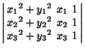 $\displaystyle \left\vert\begin{array}{ccc}{x_1}^2+{y_1}^2 & x_1 & 1\\  {x_2}^2+{y_2}^2 & x_2 & 1\\  {x_3}^2+{y_3}^2 & x_3 & 1\end{array}\right\vert$