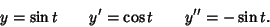 \begin{displaymath}
y=\sin t\qquad y'=\cos t\qquad y''=-\sin t.
\end{displaymath}