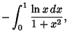 $\displaystyle -\int_0^1 {\ln x\, dx\over 1+x^2},$