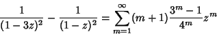 \begin{displaymath}
{1\over(1-3z)^2}-{1\over(1-z)^2}=\sum_{m=1}^\infty (m+1){3^m-1\over 4^m} z^m
\end{displaymath}