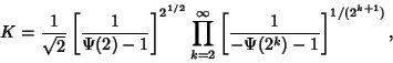 \begin{displaymath}
K={1\over\sqrt{2}} \left[{1\over\Psi(2)-1}\right]^{2^{1/2}}\...
...{k=2}^\infty \left[{1\over -\Psi(2^k)-1}\right]^{1/(2^{k+1})},
\end{displaymath}