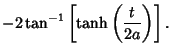 $\displaystyle -2\tan^{-1}\left[{\tanh\left({t\over 2a}\right)}\right].$
